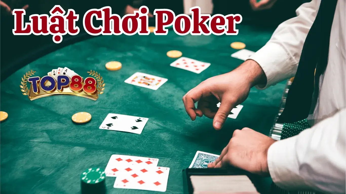 4+ Mẹo Cao Thủ Poker Top88 Bật Mí Giúp Bạn Thắng Dễ Dàng Luật chơi Poker Top88